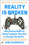 Reality Is Broken (Why Games Make Us Better and How They Can Change the World) by Jane McGonigal, 9780143120612
