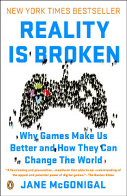 Reality Is Broken (Why Games Make Us Better and How They Can Change the World) by Jane McGonigal, 9780143120612