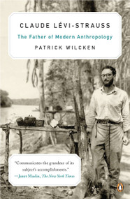 Claude L?vi-Strauss (The Father of Modern Anthropology) by Patrick Wilcken, 9780143120629
