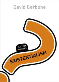Existentialism: All That Matters by David Cerbone, 9781473601437