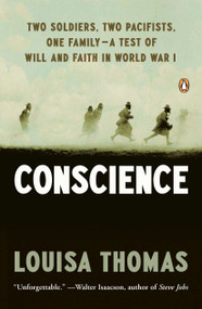 Conscience (Two Soldiers, Two Pacifists, One Family--a Test of Will andFaith in World War I) by Louisa Thomas, 9780143120995