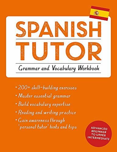 Spanish Tutor: Grammar and Vocabulary Workbook (Learn Spanish with Teach Yourself) (Advanced beginner to upper intermediate course) by Juan Kattan-Ibarra, Angela Howkins, 9781473602373
