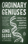 Ordinary Geniuses (How Two Mavericks Shaped Modern Science) by Gino Segre, 9780143121305