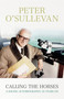 Calling The Horses (A Racing Autobiography) by Peter O'Sullevan, 9781473606883