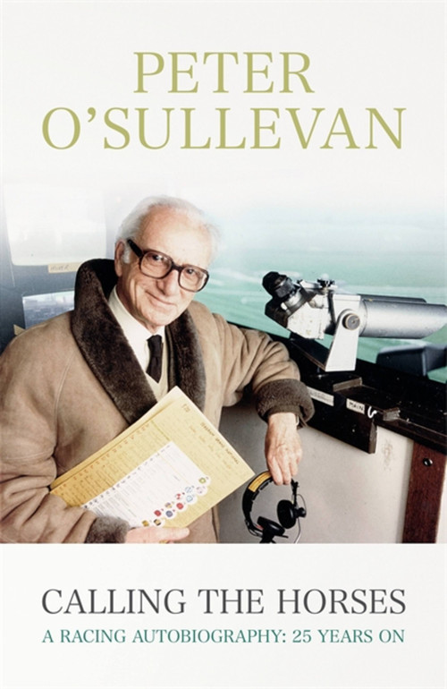 Calling The Horses (A Racing Autobiography) by Peter O'Sullevan, 9781473606883