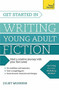 Get Started in Writing Young Adult Fiction by Juliet Mushens, 9781473607071