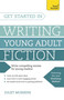 Get Started in Writing Young Adult Fiction by Juliet Mushens, 9781473607071