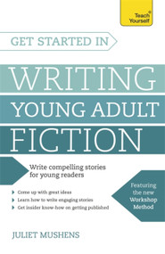 Get Started in Writing Young Adult Fiction by Juliet Mushens, 9781473607071