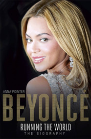 Beyoncé: Running the World: The Biography by Anna Pointer, 9781473607354