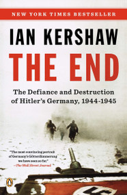 The End (The Defiance and Destruction of Hitler's Germany, 1944-1945) by Ian Kershaw, 9780143122135