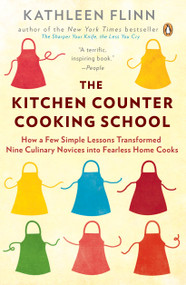 The Kitchen Counter Cooking School (How a Few Simple Lessons Transformed Nine Culinary Novices into Fearless Home Cooks) by Kathleen Flinn, 9780143122173
