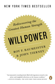 Willpower (Rediscovering the Greatest Human Strength) by Roy F. Baumeister, John Tierney, 9780143122234