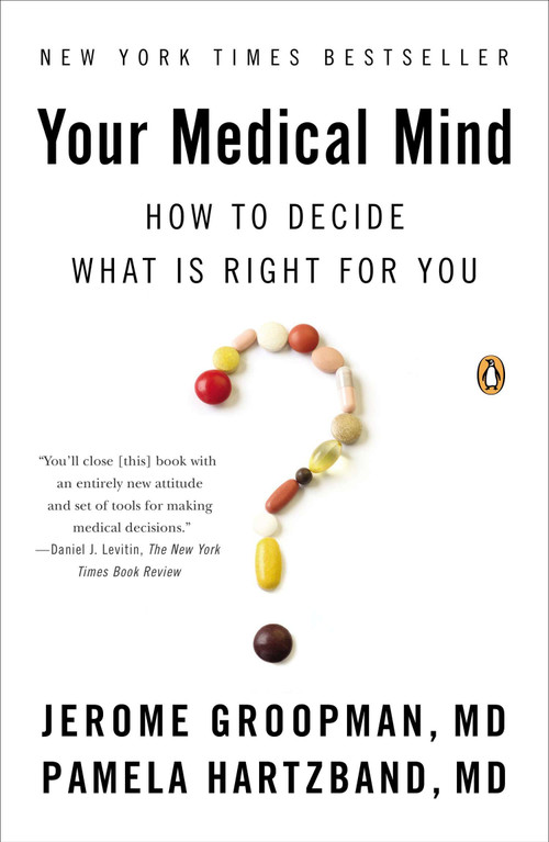 Your Medical Mind (How to Decide What Is Right for You) by Jerome Groopman, Pamela Hartzband MD, 9780143122241
