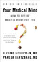 Your Medical Mind (How to Decide What Is Right for You) by Jerome Groopman, Pamela Hartzband MD, 9780143122241