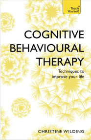 Cognitive Behavioural Therapy (CBT) (Teach Yourself) by Christine Wilding, 9781473607927