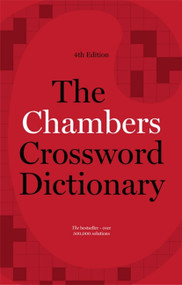 The Chambers Crossword Dictionary, 4th Edition by Chambers (Ed.), 9781473608405