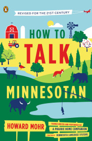 How to Talk Minnesotan (Revised for the 21st Century) by Howard Mohr, 9780143122692