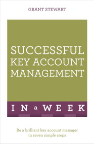 Successful Key Account Management in a Week: Teach Yourself by Grant Stewart, 9781473608542