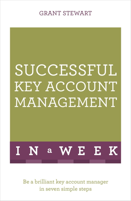 Successful Key Account Management in a Week: Teach Yourself by Grant Stewart, 9781473608542