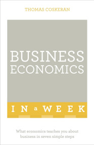 Business Economics in a Week by Thomas Coskeran, 9781473609075