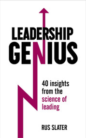 Leadership Genius (40 Insights From the Science of Leading) by Rus Slater, 9781473609273