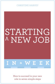 Start Your New Job in a Week: Teach Yourself by Christine Harvey, 9781473609358