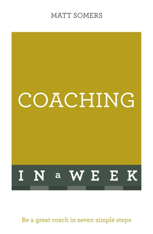 Successful Coaching in a Week: Teach Yourself by Matt Somers, 9781473609402