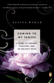 Coming to My Senses (A Story of Perfume, Pleasure, and an Unlikely Bride) by Alyssa Harad, 9780143123385
