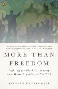 More Than Freedom (Fighting for Black Citizenship in a White Republic, 1829-1889) by Stephen Kantrowitz, 9780143123446