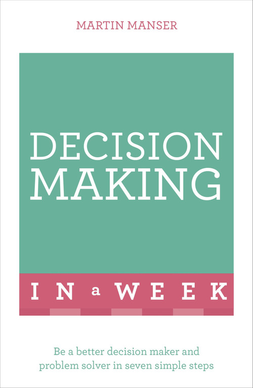 Successful Decision Making in a Week: Teach Yourself by Martin Manser, 9781473609501
