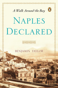 Naples Declared (A Walk Around the Bay) by Benjamin Taylor, 9780143123460