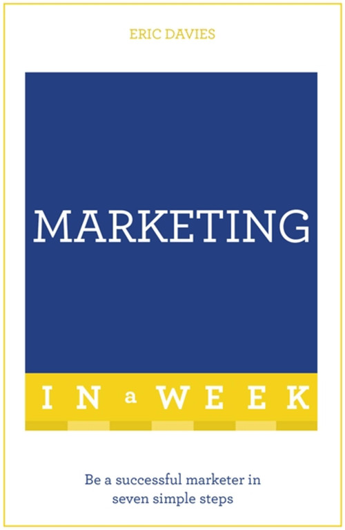 Successful Marketing in a Week: Teach Yourself by Eric Davies, 9781473609587
