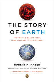 The Story of Earth (The First 4.5 Billion Years, from Stardust to Living Planet) by Robert M. Hazen, 9780143123644