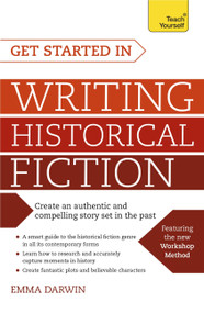 Get Started in Writing Historical Fiction by Emma Darwin, 9781473609662