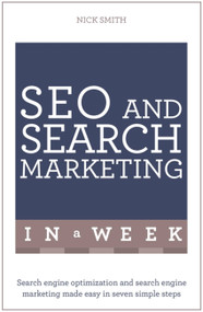 Successful SEO and Search Marketing in a Week: Teach Yourself by Nick Smith, 9781473610323