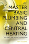 Master Basic Plumbing And Central Heating by Roy Treloar, 9781473611627