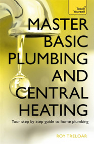 Master Basic Plumbing And Central Heating by Roy Treloar, 9781473611627