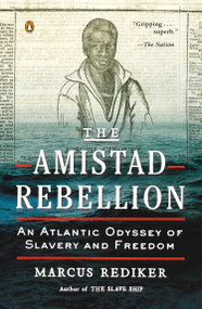 The Amistad Rebellion (An Atlantic Odyssey of Slavery and Freedom) by Marcus Rediker, 9780143123989