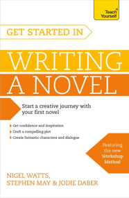 Get Started in Writing a Novel by Nigel Watts, 9781473611696