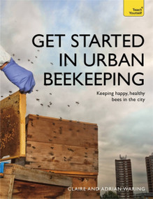 Get Started in Urban Beekeeping by Adrian Waring, Claire Waring, 9781473611733