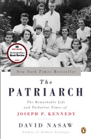 The Patriarch (The Remarkable Life and Turbulent Times of Joseph P. Kennedy) by David Nasaw, 9780143124078