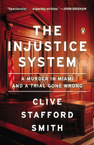The Injustice System (A Murder in Miami and a Trial Gone Wrong) by Clive Stafford Smith, 9780143124160