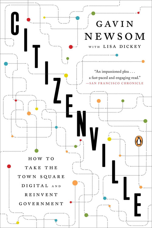 Citizenville (How to Take the Town Square Digital and Reinvent Government) by Gavin Newsom, Lisa Dickey, 9780143124474