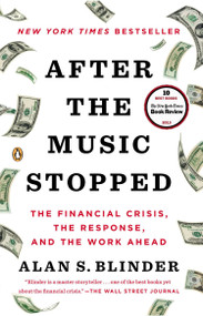 After the Music Stopped (The Financial Crisis, the Response, and the Work Ahead) by Alan S. Blinder, 9780143124481