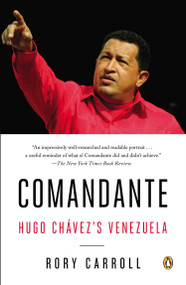 Comandante (Hugo Chávez's Venezuela) by Rory Carroll, 9780143124887