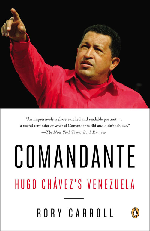 Comandante (Hugo Chávez's Venezuela) by Rory Carroll, 9780143124887