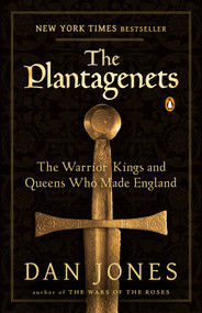 The Plantagenets (The Warrior Kings and Queens Who Made England) by Dan Jones, 9780143124924