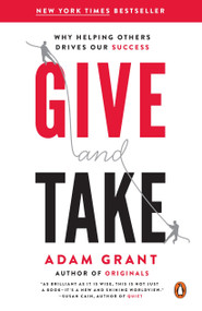Give and Take (Why Helping Others Drives Our Success) by Adam Grant, 9780143124986