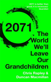 2071 (The World We'll Leave Our Grandchildren) by Chris Rapley, Duncan Macmillan, 9781473622159