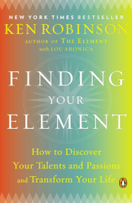Finding Your Element (How to Discover Your Talents and Passions and Transform Your Life) by Sir Ken Robinson, PhD, Lou Aronica, 9780143125518